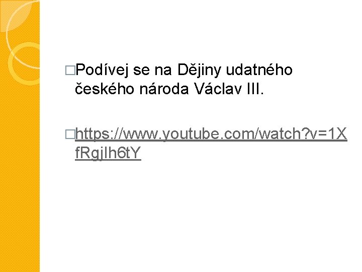 �Podívej se na Dějiny udatného českého národa Václav III. �https: //www. youtube. com/watch? v=1