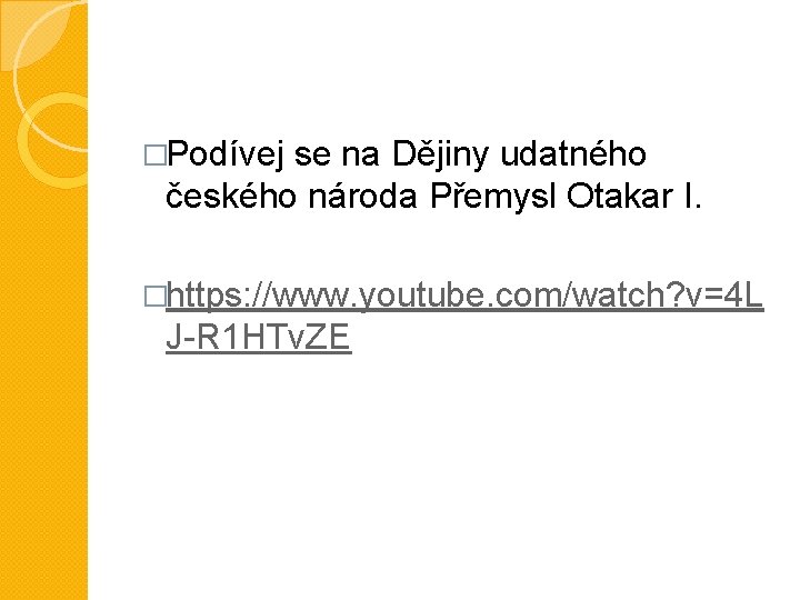 �Podívej se na Dějiny udatného českého národa Přemysl Otakar I. �https: //www. youtube. com/watch?