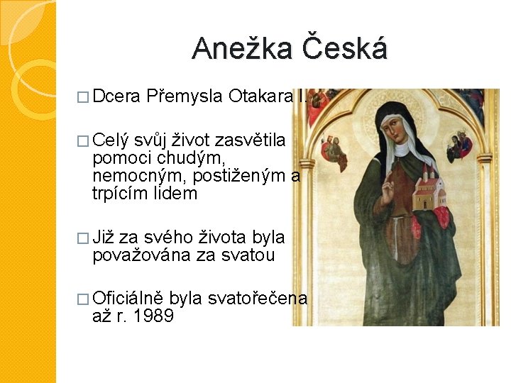 Anežka Česká � Dcera Přemysla Otakara I. � Celý svůj život zasvětila pomoci chudým,