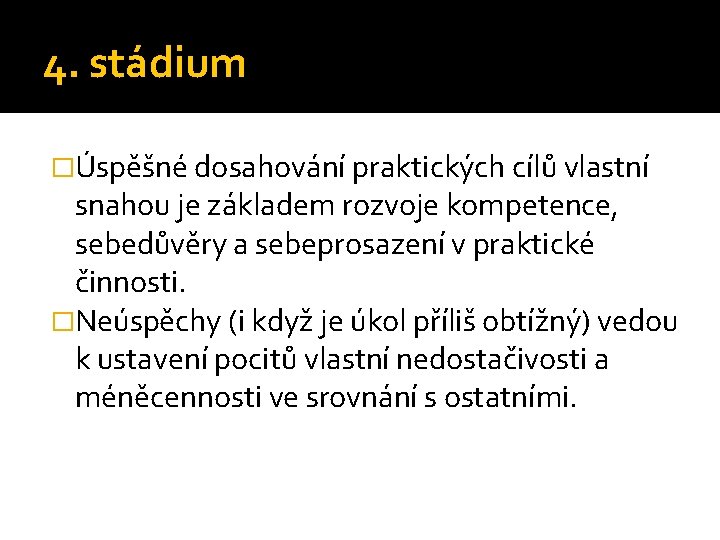 4. stádium �Úspěšné dosahování praktických cílů vlastní snahou je základem rozvoje kompetence, sebedůvěry a