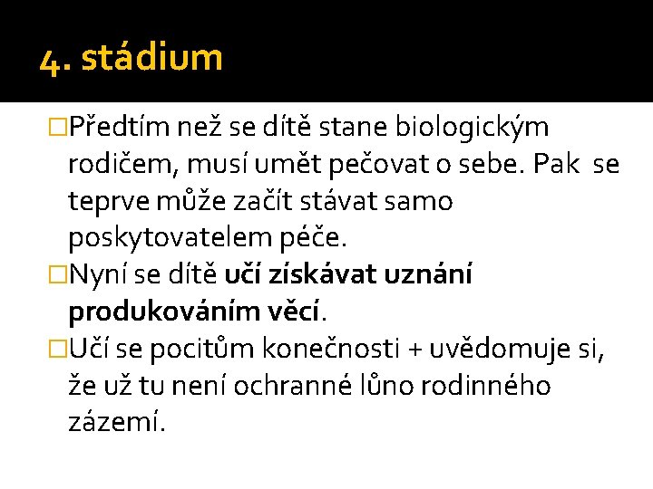 4. stádium �Předtím než se dítě stane biologickým rodičem, musí umět pečovat o sebe.