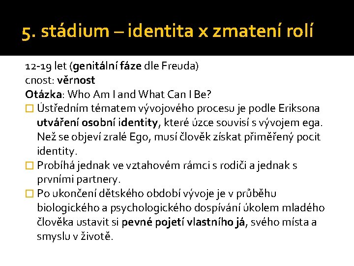 5. stádium – identita x zmatení rolí 12 -19 let (genitální fáze dle Freuda)