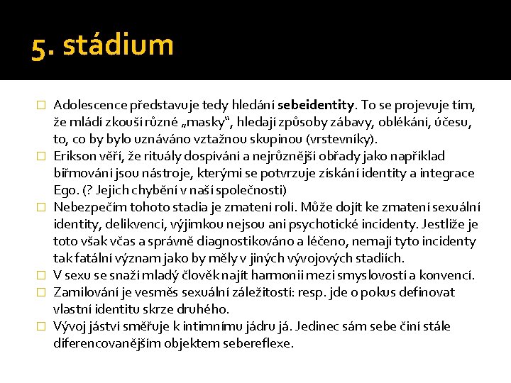 5. stádium � � � Adolescence představuje tedy hledání sebeidentity. To se projevuje tím,