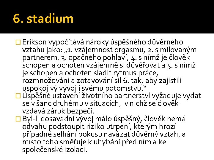 6. stadium � Erikson vypočítává nároky úspěšného důvěrného vztahu jako: „ 1. vzájemnost orgasmu,