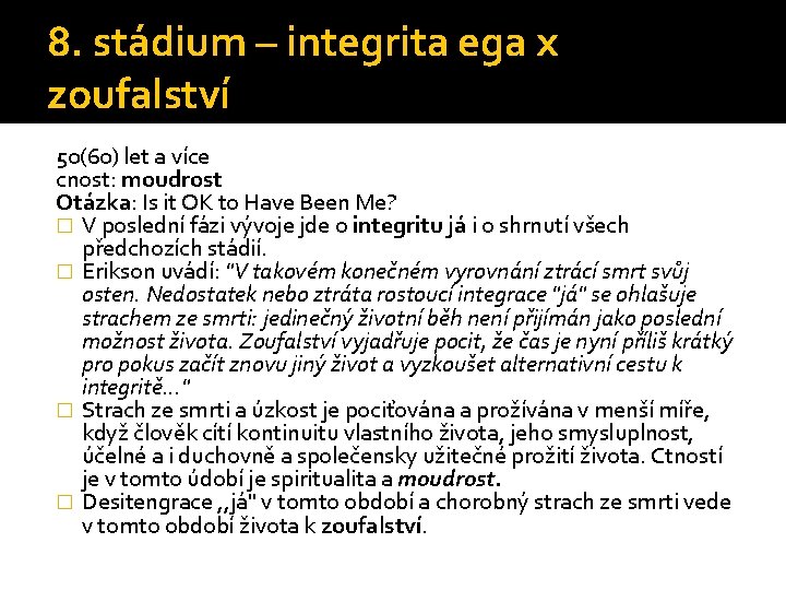 8. stádium – integrita ega x zoufalství 50(60) let a více cnost: moudrost Otázka: