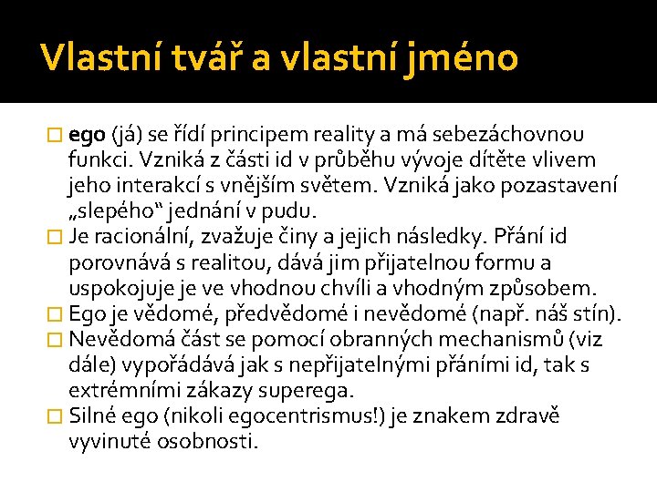Vlastní tvář a vlastní jméno � ego (já) se řídí principem reality a má Vlastní tvář a vlastní jméno � ego (já) se řídí principem reality a má