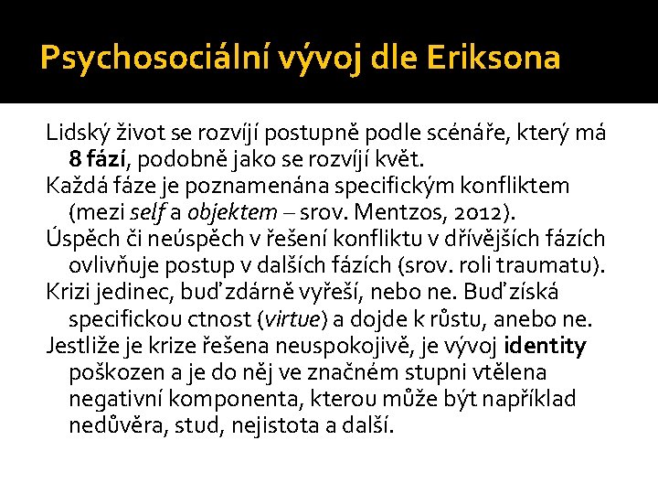 Psychosociální vývoj dle Eriksona Lidský život se rozvíjí postupně podle scénáře, který má 8