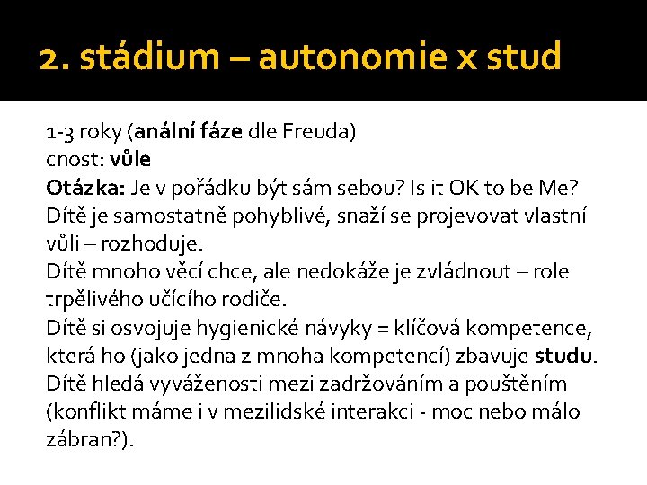 2. stádium – autonomie x stud 1 -3 roky (anální fáze dle Freuda) cnost: