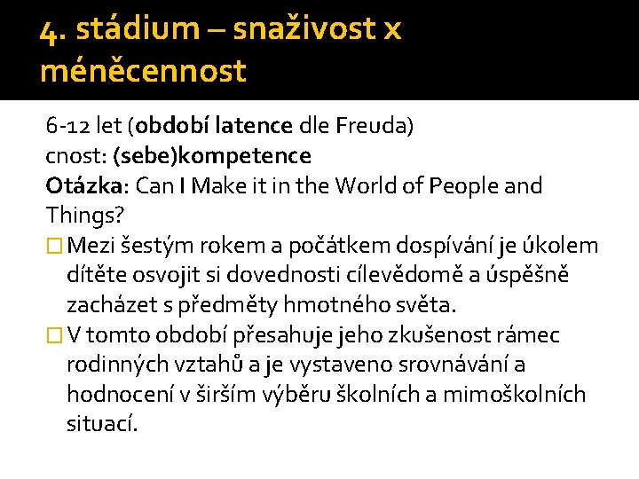 4. stádium – snaživost x méněcennost 6 -12 let (období latence dle Freuda) cnost: