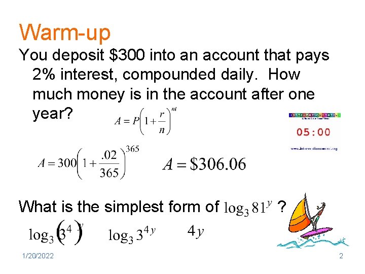 Warm-up You deposit $300 into an account that pays 2% interest, compounded daily. How