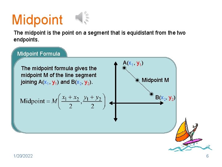 Midpoint The midpoint is the point on a segment that is equidistant from the