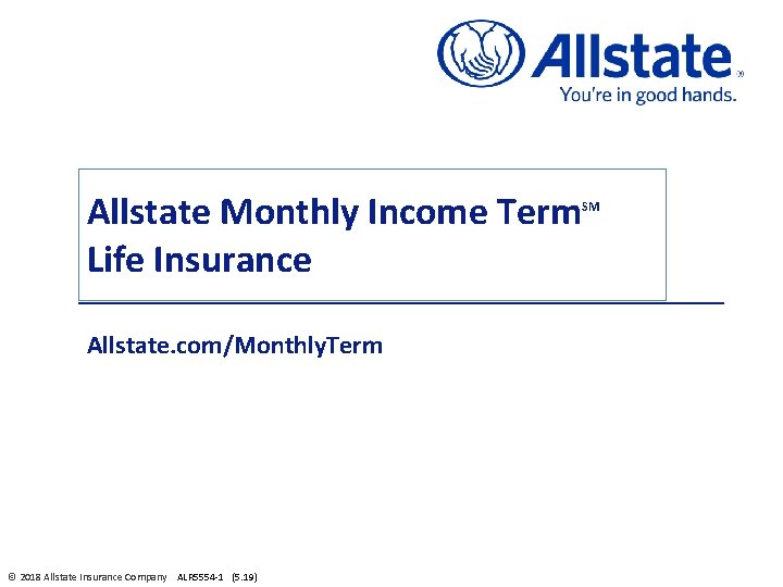 Allstate Monthly Income Term Life Insurance Allstate. com/Monthly. Term © 2018 Allstate Insurance Company