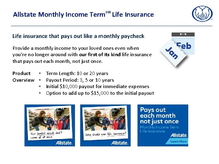 Allstate Monthly Income Term. SM Life Insurance Life insurance that pays out like a