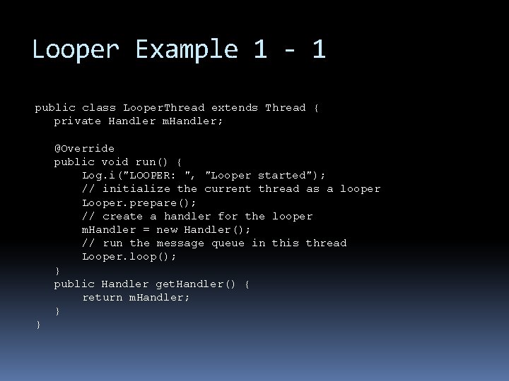 Looper Example 1 - 1 public class Looper. Thread extends Thread { private Handler Looper Example 1 - 1 public class Looper. Thread extends Thread { private Handler
