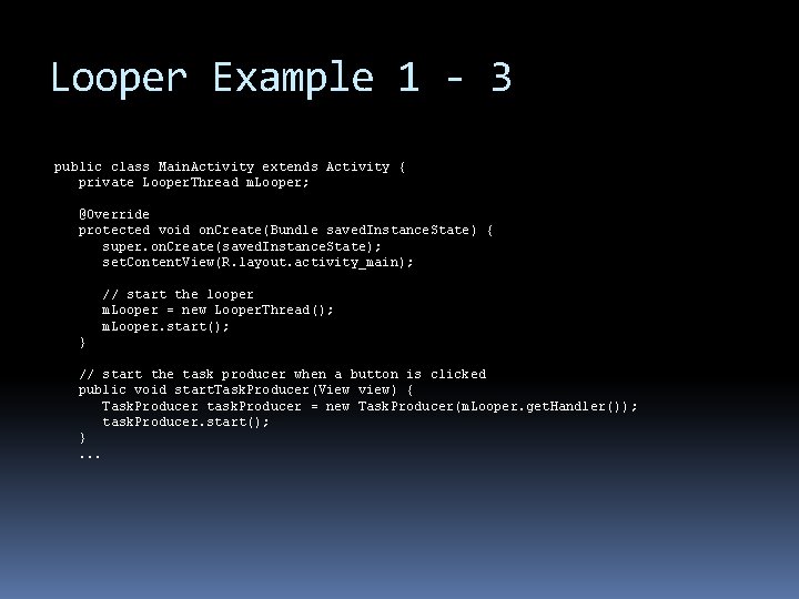 Looper Example 1 - 3 public class Main. Activity extends Activity { private Looper. Looper Example 1 - 3 public class Main. Activity extends Activity { private Looper.