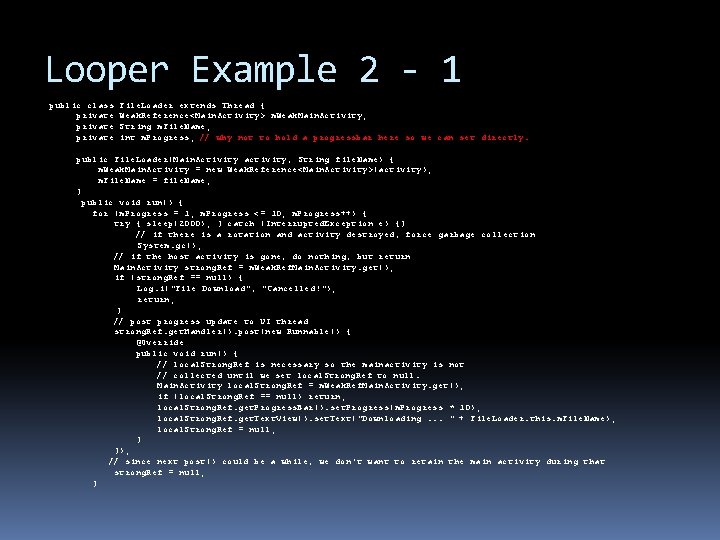 Looper Example 2 - 1 public class private File. Loader extends Thread { Weak. Looper Example 2 - 1 public class private File. Loader extends Thread { Weak.