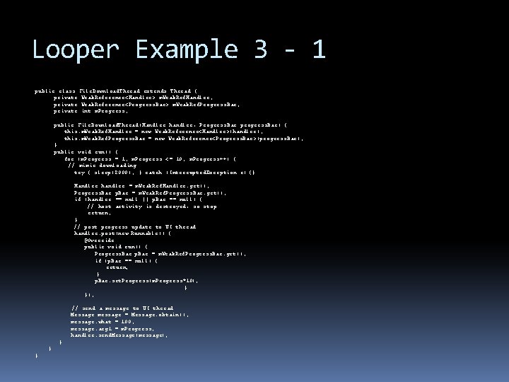 Looper Example 3 - 1 public class File. Download. Thread extends Thread { private Looper Example 3 - 1 public class File. Download. Thread extends Thread { private
