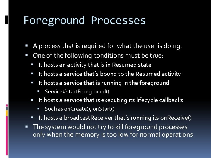 Foreground Processes A process that is required for what the user is doing. One Foreground Processes A process that is required for what the user is doing. One