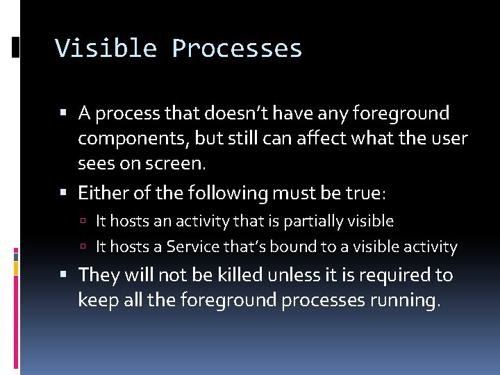 Visible Processes A process that doesn’t have any foreground components, but still can affect Visible Processes A process that doesn’t have any foreground components, but still can affect
