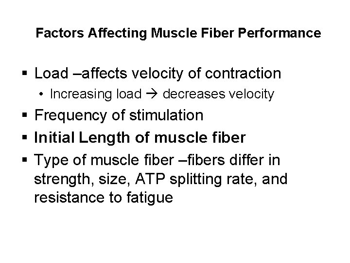 Factors Affecting Muscle Fiber Performance § Load –affects velocity of contraction • Increasing load