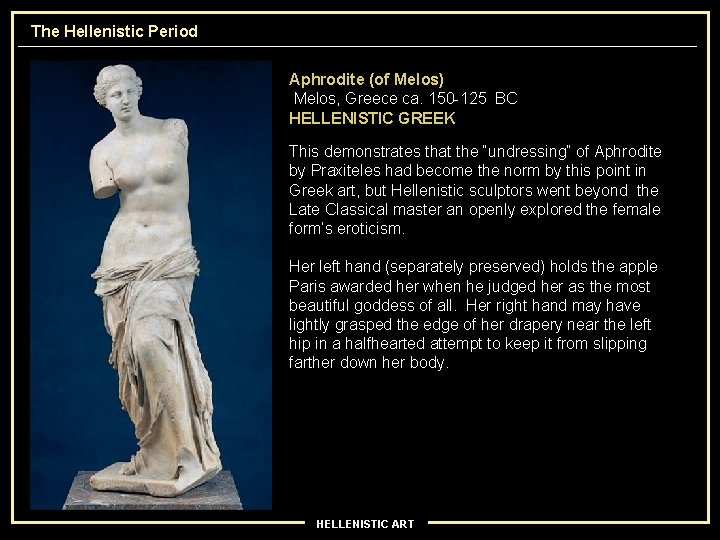 The Hellenistic Period Aphrodite (of Melos) Melos, Greece ca. 150 -125 BC HELLENISTIC GREEK