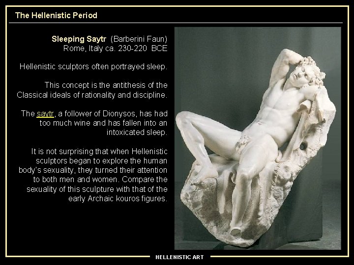 The Hellenistic Period Sleeping Saytr (Barberini Faun) Rome, Italy ca. 230 -220 BCE Hellenistic