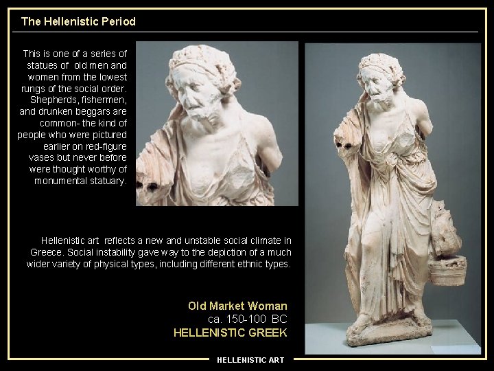 The Hellenistic Period This is one of a series of statues of old men