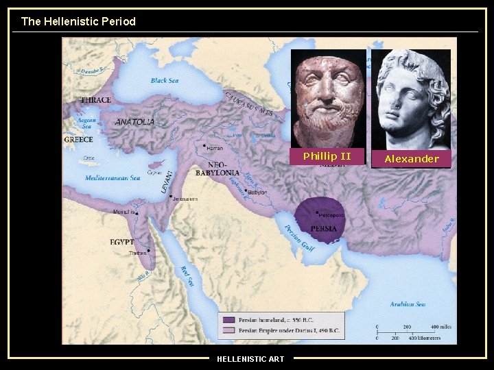 The Hellenistic Period Phillip II HELLENISTIC ART Alexander 