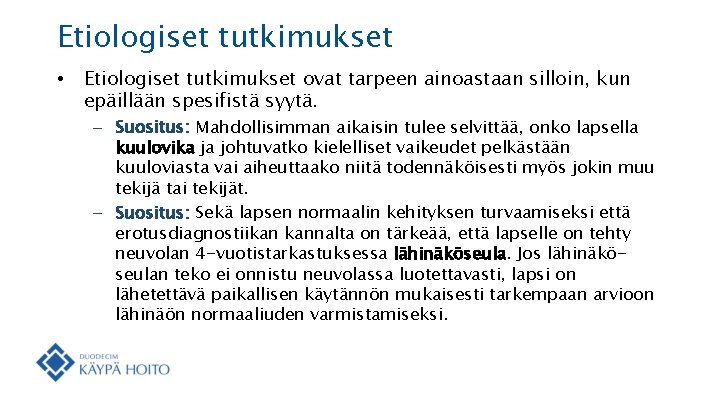 Etiologiset tutkimukset • Etiologiset tutkimukset ovat tarpeen ainoastaan silloin, kun epäillään spesifistä syytä. –