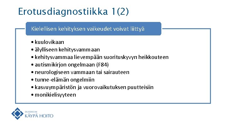 Erotusdiagnostiikka 1(2) Kielellisen kehityksen vaikeudet voivat liittyä • kuulovikaan • älylliseen kehitysvammaan • kehitysvammaa