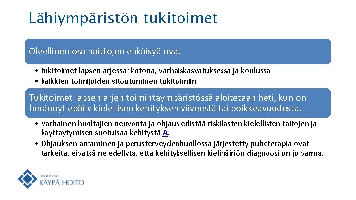 Lähiympäristön tukitoimet Oleellinen osa haittojen ehkäisyä ovat • tukitoimet lapsen arjessa; kotona, varhaiskasvatuksessa ja