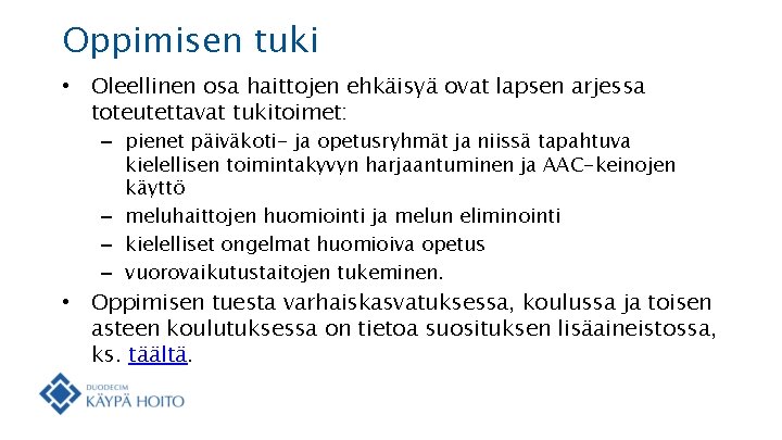 Oppimisen tuki • Oleellinen osa haittojen ehkäisyä ovat lapsen arjessa toteutettavat tukitoimet: – pienet