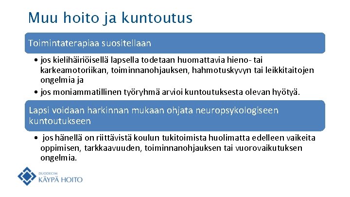 Muu hoito ja kuntoutus Toimintaterapiaa suositellaan • jos kielihäiriöisellä lapsella todetaan huomattavia hieno- tai