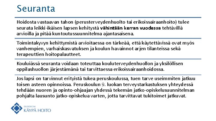 Seuranta Hoidosta vastaavan tahon (perusterveydenhuolto tai erikoissairaanhoito) tulee seurata leikki-ikäisen lapsen kehitystä vähintään kerran