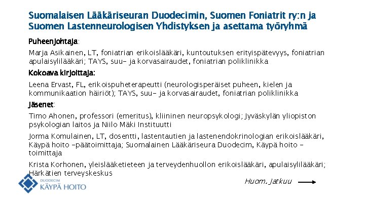 Suomalaisen Lääkäriseuran Duodecimin, Suomen Foniatrit ry: n ja Suomen Lastenneurologisen Yhdistyksen ja asettama työryhmä