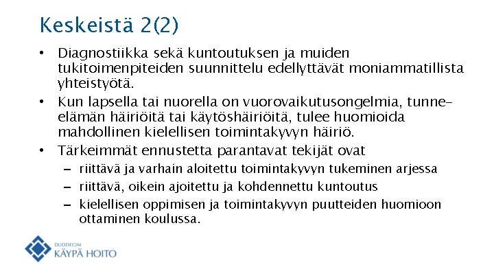 Keskeistä 2(2) • Diagnostiikka sekä kuntoutuksen ja muiden tukitoimenpiteiden suunnittelu edellyttävät moniammatillista yhteistyötä. •