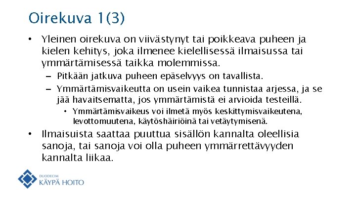 Oirekuva 1(3) • Yleinen oirekuva on viivästynyt tai poikkeava puheen ja kielen kehitys, joka