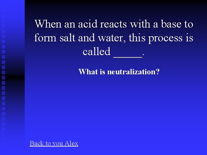 When an acid reacts with a base to form salt and water, this process