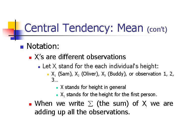 Central Tendency: Mean (con’t) Notation: X ’s are different observations i Let Xi stand