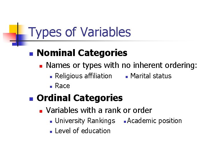 Types of Variables Nominal Categories Names or types with no inherent ordering: Religious affiliation