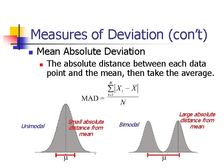 Measures of Deviation (con’t) Mean Absolute Deviation Unimodal The absolute distance between each data