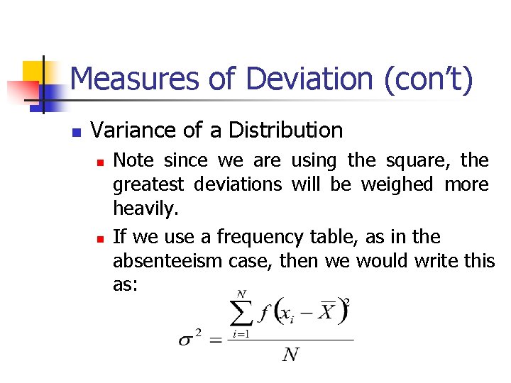 Measures of Deviation (con’t) Variance of a Distribution Note since we are using the