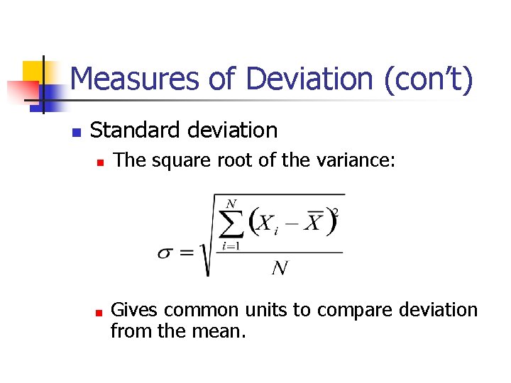 Measures of Deviation (con’t) Standard deviation The square root of the variance: Gives common