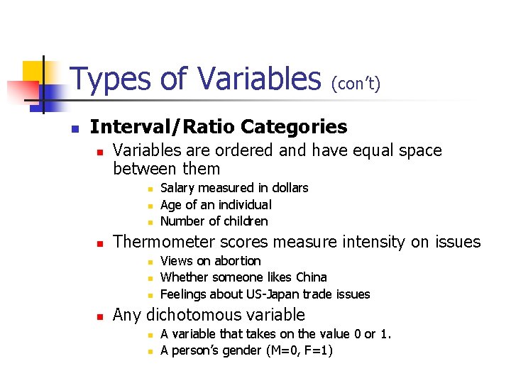 Types of Variables (con’t) Interval/Ratio Categories Variables are ordered and have equal space between