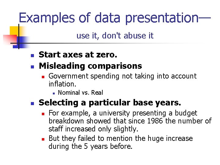 Examples of data presentation— use it, don't abuse it Start axes at zero. Misleading