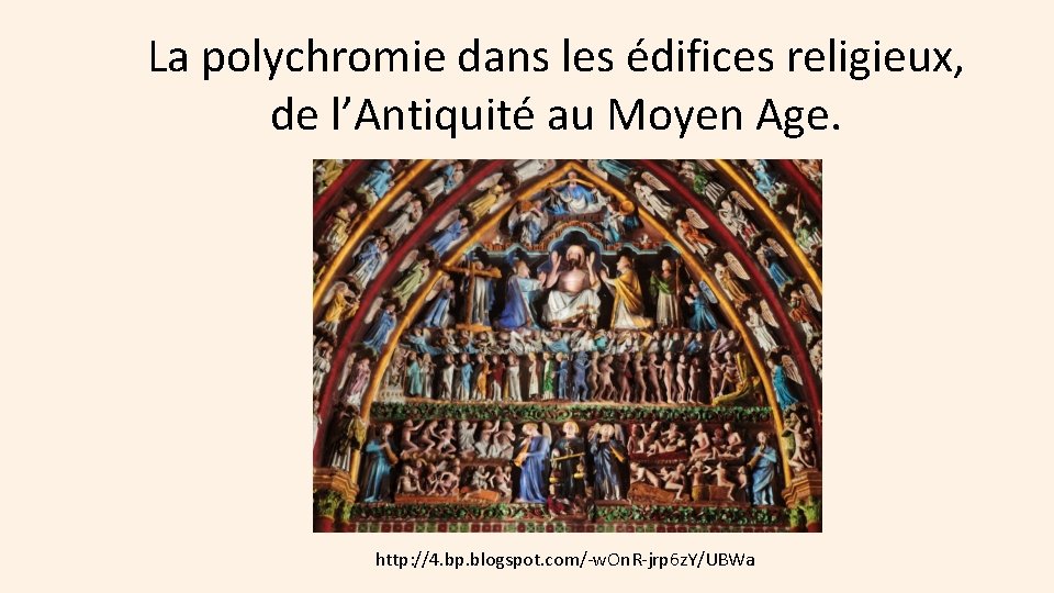 La polychromie dans les édifices religieux, de l’Antiquité au Moyen Age. http: //4. bp.