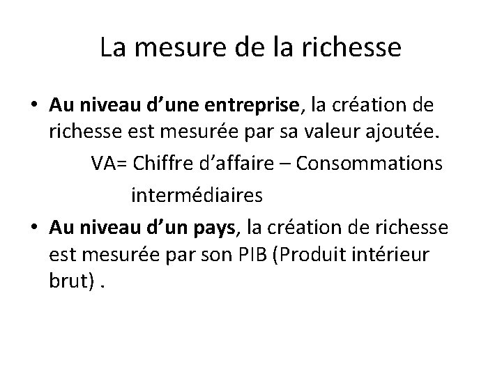 La mesure de la richesse • Au niveau d’une entreprise, la création de richesse