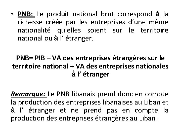  • PNB: Le produit national brut correspond à la richesse créée par les