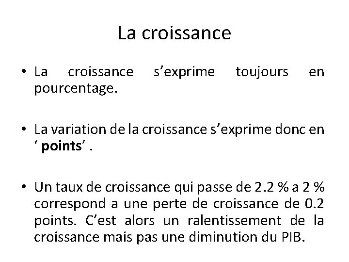 La croissance • La croissance pourcentage. s’exprime toujours en • La variation de la