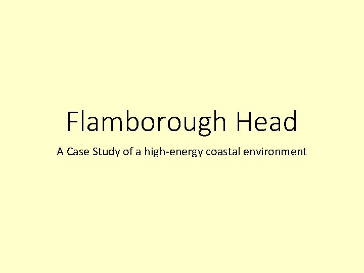 Flamborough Head A Case Study of a high-energy coastal environment 